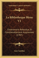 La Bibliotheque Bleue V1: Entierement Refondue, Et Considerablement Augmentee (1787) 1166191486 Book Cover