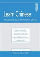 Learn Chinese: A Beginner's Guide to Mandarin Chinese (Traditional Chinese): A practical self-study guide for the beginner student. 0620714905 Book Cover