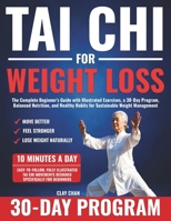 Tai Chi For Weight Loss: The Complete Beginner's Guide with Illustrated Exercises, a 30-Day Program, Balanced Nutrition, and Healthy Habits for Sustainable Weight Management B0H7G55T7H Book Cover