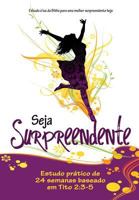 Seja Surpreendente: Estudo a luz da Biblia para a mulher surpreendente de hoje 1932199551 Book Cover