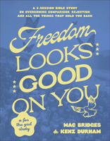 Freedom Looks Good on You: A 6-Session Bible Study on Overcoming Comparison, Rejection, and All the Things That Hold You Back 0764246658 Book Cover