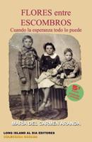 Flores Entre Escombros: Cuando La Esperanza Todo Lo Puede 1091315043 Book Cover