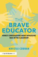The Brave Educator: Honest Conversations about Navigating Race in the Classroom 1138389315 Book Cover