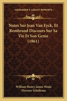 Notes Sur Jean Van Eyck, Et Rembrand Discours Sur Sa Vie Et Son Genie (1861) 1167546180 Book Cover