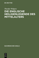 Die Englische Heiligenlegende Des Mittelalters: Eine Formgeschichte Des Legendenerzahlens Von Der Spatantiken Lateinischen Tradition Bis Zur Mitte Des 16. Jahrhunderts 3110982196 Book Cover