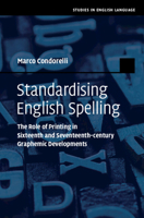 Standardising English Spelling: The Role of Printing in Sixteenth and Seventeenth-Century Graphemic Developments 1009098144 Book Cover