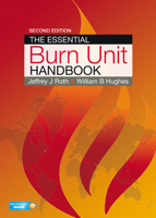 The Essential Burn Unit Handbook, Second Edition 1626236801 Book Cover