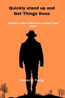 Quickly stand up and Get Things Done: A Reliable Leader's Manual for solving Tough issues B0CR9Z7YRF Book Cover