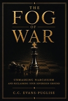 The Fog of War: Unmasking Narcissism and Reclaiming Your Sovereign Ground B0H97DKFWV Book Cover