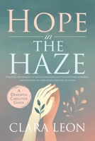 Hope in the Haze: A Dementia Caregiver Guide: Practical Techniques to Tackle Confusion, Lighten Emotional Burdens, and Empower You and Your Loved One to Thrive 1763731898 Book Cover