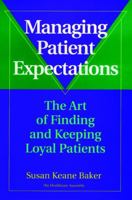 Managing Patient Expectations: The Art of Finding and Keeping Loyal Patients 0787941581 Book Cover