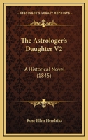 The Astrologer's Daughter V2: A Historical Novel 1166994279 Book Cover