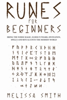 Runes for Beginners: Bring the Norse Magic, Elder Futhark, Divination, Spells and Rituals Into the Modern World B0B11P5GFM Book Cover