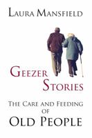 Geezer Stories: The Care and Feeding of Old People 1948679019 Book Cover