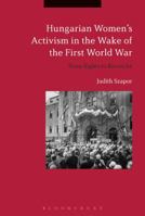 Hungarian Women's Activism in the Wake of the First World War: From Rights to Revanche 1350118923 Book Cover