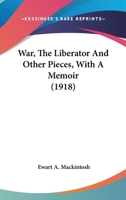 War: The Liberator, and Other Pieces: with a Memoir 1018552391 Book Cover