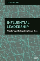 Influential Leadership: A Leader's Guide to Getting Things Done 0749470518 Book Cover