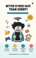 Better (Cyber) Safe Than Sorry!: Protect Your Mind, Money and Family Online B0HFNNV6XR Book Cover