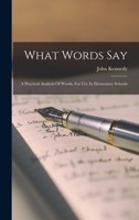 What Words Say: A Practical Analysis of Words, for Use in Elementary Schools B0BMT9RZB9 Book Cover