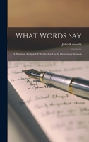 What Words Say: A Practical Analysis of Words, for Use in Elementary Schools 1356972837 Book Cover