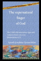 The supernatural finger of God: The LORD did miraculous signs and wonders before our eyes Deuteronomy 6:22 B098WMMK74 Book Cover