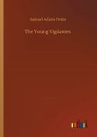 The Young Vigilantes: A Story of California Life in the Fifties (Classic Reprint) 1633910873 Book Cover