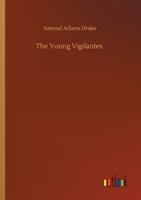 The Young Vigilantes: A Story of California Life in the Fifties (Classic Reprint) 1633910873 Book Cover