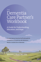 The Dementia Care Partner's Workbook: A Guide for Understanding, Education, and Hope 1617222747 Book Cover