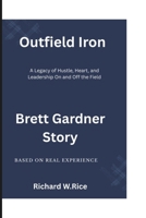 Outfield Iron: The Brett Gardner Story: A Legacy of Hustle, Heart, and Leadership On and Off the Field B0F2ZW7LH2 Book Cover