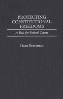 Protecting Constitutional Freedoms: A Role for Federal Courts (Contributions in Legal Studies) 0313268339 Book Cover