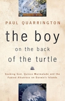 The Boy on the Back of the Turtle: Seeking God, Quince Marmalade, and the Fabled Albatross on Darwin's Islands 1550545841 Book Cover
