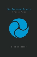 No Better Place: A New Zen Primer 0998932299 Book Cover