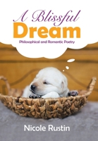 A Blissful Dream: Philosophical and Romantic Poetry 166983400X Book Cover