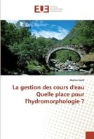 La gestion des cours d'eau Quelle place pour l'hydromorphologie ? 6138428048 Book Cover