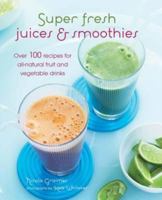 Super Fresh Juices & Smoothies: Over 100 recipes for all-natural fruit and vegetable drinks 1849754934 Book Cover