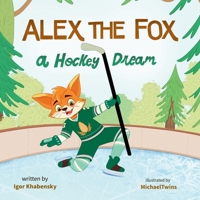 Alex The Fox: A Hockey Dream B0CKMRX35D Book Cover