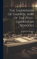 The Darwinism Of Darwin, And Of The Post-darwinian Schools 1022369571 Book Cover