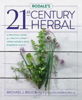Rodale's 21st-Century Herbal: A Practical Guide for Healthy Living Using Nature's Most Powerful Plants 1609618041 Book Cover