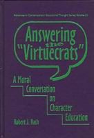 Answering the "Virtuecrats": A Moral Conversation on Character Education 0807736694 Book Cover