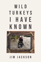 Wild Turkeys I Have Known B0CHCY12XY Book Cover