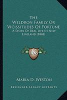 The Weldron Family Or Vicissitudes Of Fortune: A Story Of Real Life In New England 1165794950 Book Cover
