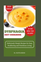 DYSPHAGIA DIET COOKBOOK: Deliciously Simple Recipes for Easy Swallowing and Nutritious Living (HEALING FOODS COOKBOOK) B0CWH1R4MW Book Cover
