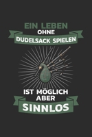 Dudelsack Notizbuch: Ein Leben ohne Dudelsack spielen ist m�glich, aber sinnlos / 6x9 Zoll / 120 linierte Seiten 1709885661 Book Cover