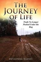 The Journey of Life: Truth No Longer Pushed Under the Rug 1542860776 Book Cover