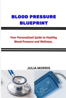 BLOOD PRESSURE BLUEPRINT: Your Personalized Guide to Healthy Blood Pressure and Wellness. B0CN5C4Z51 Book Cover