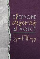 Everyone Deserves a Voice Speech Therapy: A Small Notebook for Slps and Assistants 1091581916 Book Cover