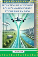 REDUCTION DES EMISIONS POUR l’AVIATION VERTE ET DURABLE EN 2050: Innovations technologiques, carburants alternatifs et stratégies pour une aviation décarbonée (French Edition) B0DXKYWFVM Book Cover