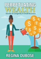Perpetuating Wealth : Secrets to Longevity in Business 1945875844 Book Cover