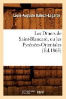 Les Da(r)Ners de Saint-Blancard, Ou Les Pyra(c)Na(c)Es-Orientales, (A0/00d.1865) 2012693741 Book Cover