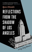 Reflections from the Shadow of Los Angeles: A Very Brief Memoir 0996383549 Book Cover